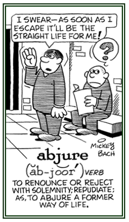 To repudiate or to renounce by oath not to do something.