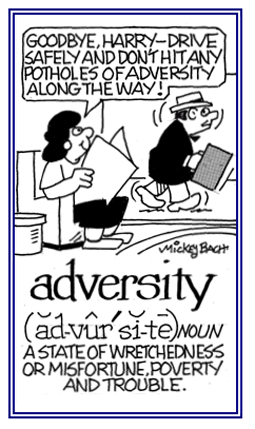 Wretchedness, misfortune, trouble.