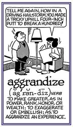 To embellish or aggrandize something.