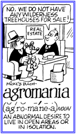 An abnormal desire to live in the open areas or in isolation from humans.