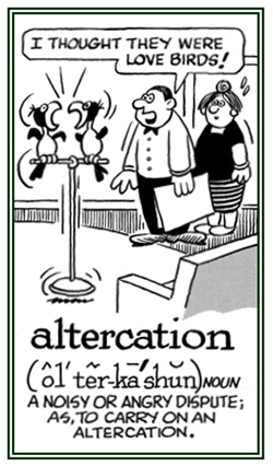 An angry dispute or fight.