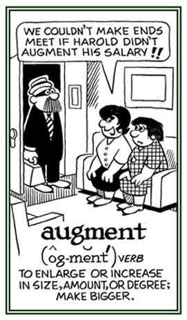 To make bigger or to increase.