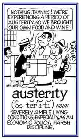 An enforced and extreme economy, harsh discipline.