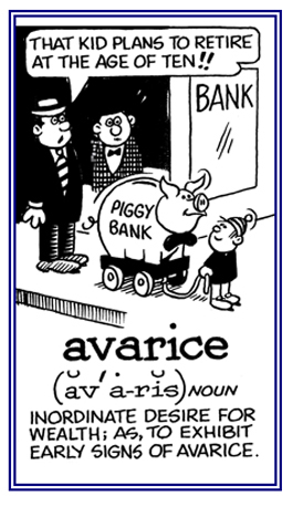 A strong desire to gain wealth.