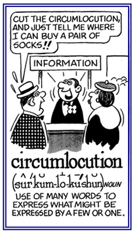 Using a lot of words when one or two would be adequate.