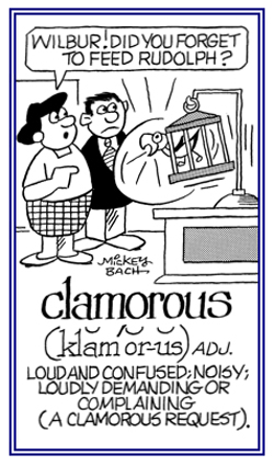 A reference to loud, noisy demands or complaints.