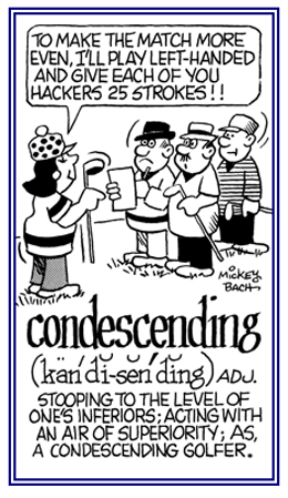 Acting with an attitude of superiority.