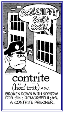 Broken down with sorrow and being remorseful for committing a crime.