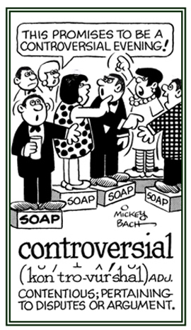 Characteristic of arguments or disputes about things that people do not agree about.