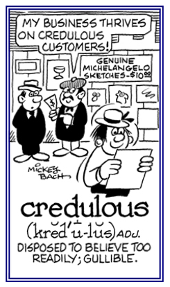 Gullible and easily fooled.