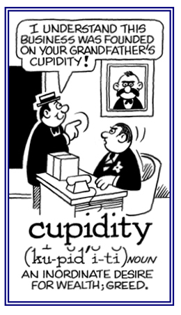 Greed and an abnormal desire for wealth.