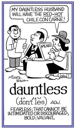 Valiant, without fear, and brave.