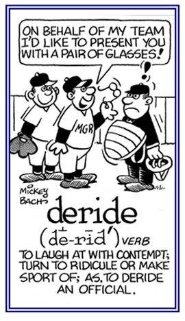 To ridicule or to make fun of.