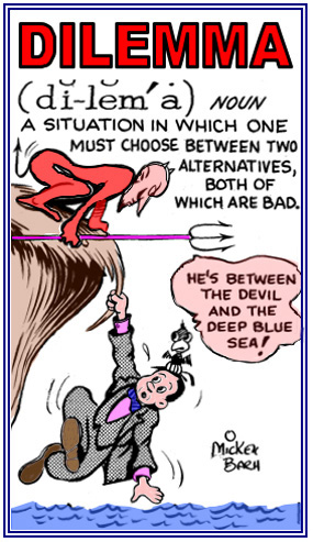 A situation in which someone must choose between two alternatives both of which are bad.