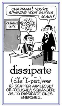 To scatter aimlessly or to squander one's energies.