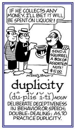 A deliberate deceptiveness in behavior.