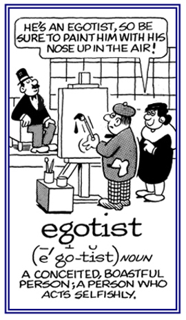 A conceited person who behaves selfishly.