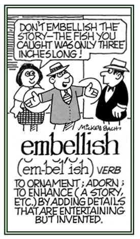 To enhance with invented or exaggerated details.