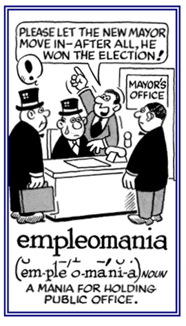 A obsession for holding a public office.