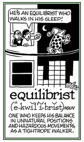 A person who keeps his balance on a tighrope when sleeping.