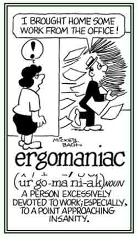 An insane person who is overly dedicated to working.