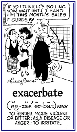 To make someone more unpleasant.