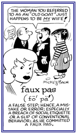 Mistakes or social errors; especially, saying something that is improper or unacceptable.