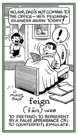 To pretend to be sick.