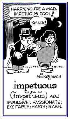 Hasty affection for a woman.