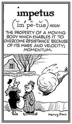 A moving snow ball overcoming resistence as it rolls down the hill.