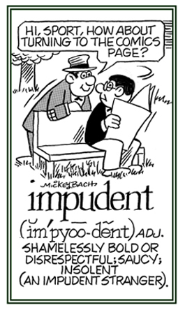 Shamelessly bold or disrespectful.