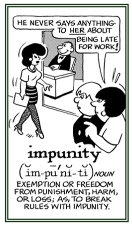 Freedom from punishment for breaking the rules.