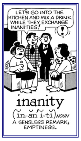 Senseless remarks or conversation.