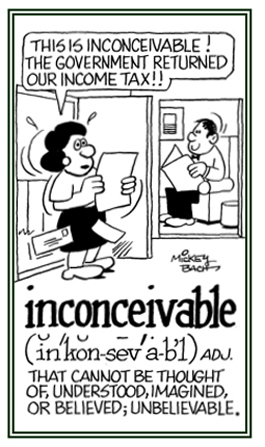 A reference to something which is unbelievable or can't be imagined.