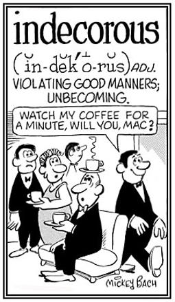 Bad manners, improper behavior.