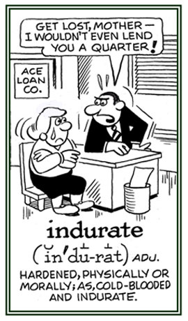 Physically or morally hardened and not compatible..