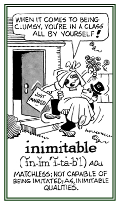 Matchless and one of a kind.