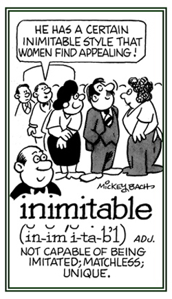 A reference to being unique and incapable of being imitated.