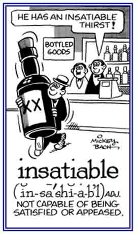 Not capable of having enough.