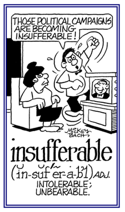 Unbearable and intolerable.