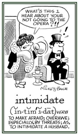 To terrorize or to scare a person to do something.