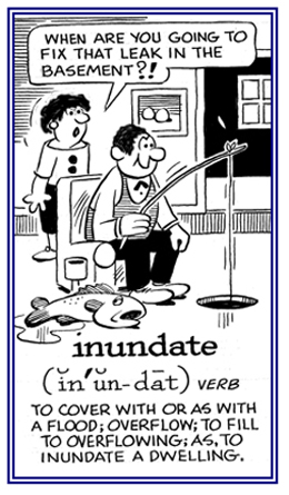 To overflow or to fill to overflowing.