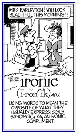 A reference to words that mean the opposite of what is said.