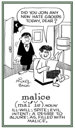 Ill-will or an intent to hurt others.