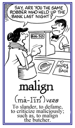 To slander, to defame, or to criticize maliciously.