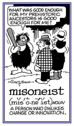 A strong dislike of anything new or of making any modern changes.