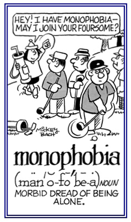 A strong dislike of being alone.