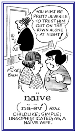 Childlike and simple minded.