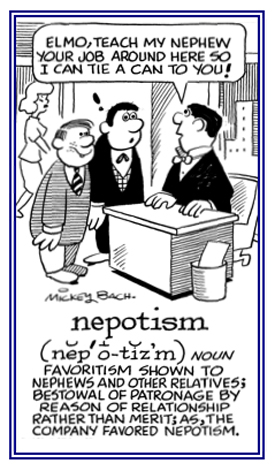 Giving positions of importance to nephews or other family members.