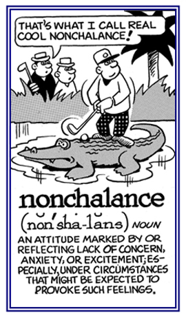 A relaxed behavior when something usually causes a lot of concern.